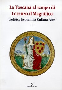 Immagine copertina libro La Toscana al tempo di Lorenzo il Magnifico. Politica, economia, cultura, arte