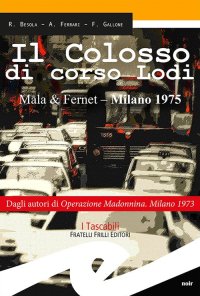Immagine copertina libro Il colosso di Corso Lodi. Mala & Fernet, Milano 1975