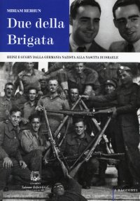 Immagine copertina libro Due della Brigata. Heinz e Gughy dalla Germania nazista alla nascita di Israele