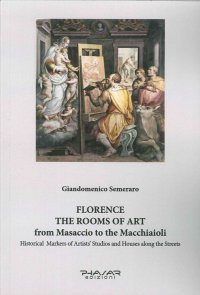 Immagine copertina libro Florence. The rooms of art. From Masaccio to the Macchiaioli. Historical markers of artists' studios and houses along the streets. Ediz. illustrata