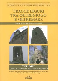 Immagine copertina libro Tracce liguri tra oltregioco e oltremare. Atti del Convegno internazionale di studi (Forte di Gavi, 13 Settembre 2014). Vol. 1: Strategie operative e orizzonti delle ricerca