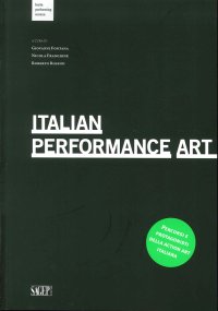 Immagine copertina libro Italian Performance Art. Percorsi e protagonisti della action art italiana. Ediz. multilingue
