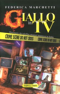 Immagine copertina libro Giallo in tv. Dizionario dei telefilm stranieri trasmessi in Italia dal 2000 al 2013