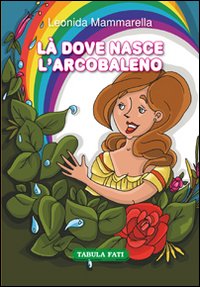 Immagine copertina libro Là dove nasce l'arcobaleno