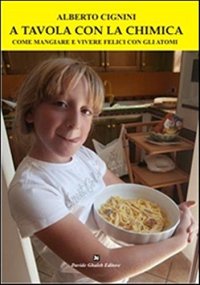 Immagine copertina libro A tavola con la chimica. Come mangiare e vivere felici con gli atomi