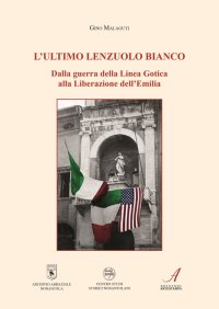 Immagine copertina libro L'ultimo lenzuolo bianco. Dalla guerra della Linea Gotica alla Liberazione dell'Emilia