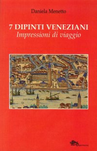 Immagine copertina libro 7 dipinti veneziani. Impressioni di viaggio. Ediz. illustrata