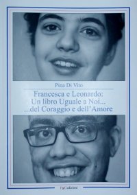 Immagine copertina libro Francesca e Leonardo. Un libro uguale a noi... del coraggio e dell'amore