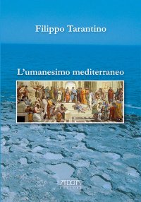 Immagine copertina libro L'Umanesimo mediterraneo. Orizzonte storico-culturale per la costruzione di una cittadinanza cosmopolita