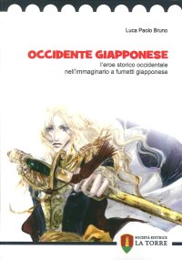 Immagine copertina libro Occidente giapponese. L'eroe storico occidentale nell'immaginario a fumetti giapponese