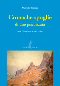 Immagine copertina libro Cronache spoglie di uno psiconauta. Tredici sequenze in due tempi