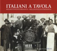 Immagine copertina libro Italiani a tavola. Milleottocentosessanta-Millenovecentosessanta. Storia dell'alimentazione, della cucina e della tavola in Italia