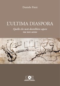 Immagine copertina libro L'ultima diaspora. Quello che tutti dovrebbero sapere ma non sanno