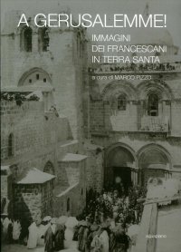 Immagine copertina libro A Gerusalemme! Immagini dei francescani in Terra Santa. Ediz. illustrata