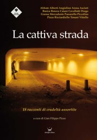 Immagine copertina libro La cattiva strada. 18 racconti di crudeltà assortite