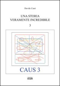 Immagine copertina libro Una storia veramente incredibile. Caus. Vol. 3