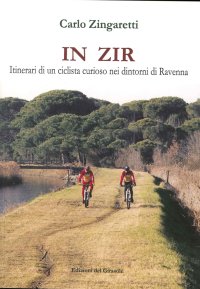 Immagine copertina libro In zir. Itinerari di un ciclista curioso nei dintorni di Ravenna