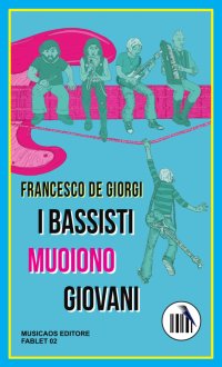 Immagine copertina libro I bassisti muoiono giovani