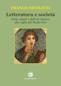 Immagine copertina libro Letteratura e società. Dalle origini e dall'età classica alle soglie del Medio Evo