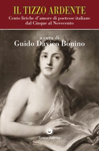 Immagine copertina libro Il tizzo ardente. Cento liriche d'amore di poetesse italiane dal Cinque al Novecento