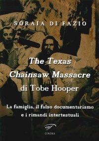 Immagine copertina libro The Texas chainsaw massacre di Tobe Hooper. La famiglia, il falso documentarismo e i rimandi intertestuali