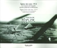 Immagine copertina libro Egitto dal cielo, 1914. La riscoperta del fotografo, pioniere, prigioniero, professionista Theodor Kofler. Ediz. italiana e inglese
