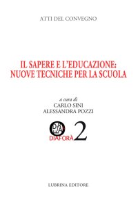 Immagine copertina libro Il sapere e l'educazione. Nuove tecniche per la scuola. Atti del Convegno (Albino, 28-29 marzo 2014)