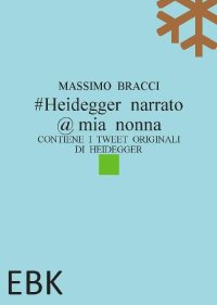 Immagine copertina libro #Heidegger narrato @ mia nonna. Contiene i tweet originali di Heidegger