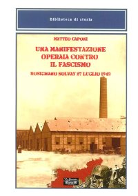 Immagine copertina libro Una manifestazione operaia contro il fascismo, Rosignano Solvay 27 luglio 1943