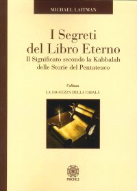 Immagine copertina libro I segreti del libro eterno. Il significato secondo la Kabbalah delle storie del Pentateuco