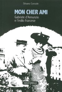 Immagine copertina libro Mon cher ami. Gabriele d'Annunzio e l'esilio francesce (1910-1915)