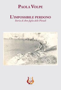 Immagine copertina libro L'impossibile perdono. Storia di Ann figlia delle Pleiadi