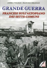 Immagine copertina libro Grande guerra. Francesi sull'altopiano dei sette comuni