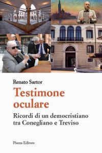 Immagine copertina libro Testimone oculare. Ricordi di un democristiano tra Conegliano e Treviso