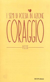 Immagine copertina libro Coraggio. I semi di poesia in azione