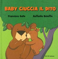 Immagine copertina libro Baby ciuccia il dito. Ediz. illustrata