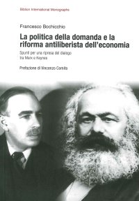 Immagine copertina libro La politica della domanda e la riforma antiliberistica dell'economia. Spunti per una ripresa del dialogo tra Marx e Keynes