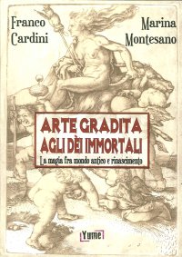 Immagine copertina libro Arte gradita agli dèi immortali. La magia tra mondo antico e rinascimento
