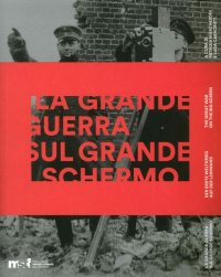 Immagine copertina libro La grande guerra sul grande schermo. Catalogo della mostra (Trento, 28 luglio 2014-6 settembre 2015). Ediz. italiana, inglese e tedesca