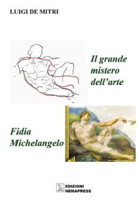Immagine copertina libro Il grande mistero dell'arte. Fidia-Michelangelo. Ediz. illustrata
