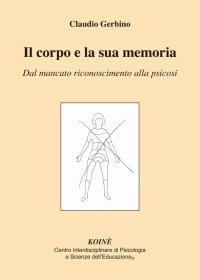 Immagine copertina libro Il corpo e la sua memoria. Dal mancato riconoscimento alla psicosi