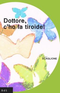Immagine copertina libro Dottore, c'ho la tiroide!