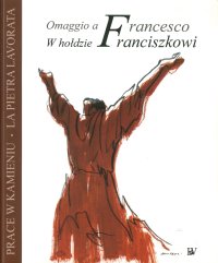 Immagine copertina libro La pietra lavorata. Omaggio a Francesco-Prace W Kamieniu. W Holdzie Franciszkowi. Ediz. illustrata