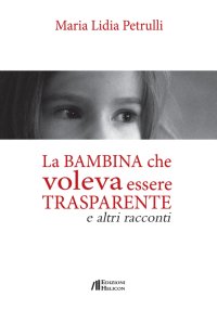 Immagine copertina libro La bambina che volava essere trasparente e altri racconti