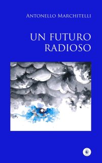 Immagine copertina libro Un futuro radioso