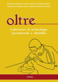 Immagine copertina libro Oltre. Laboratori di archeologia sperimentale e disabilità