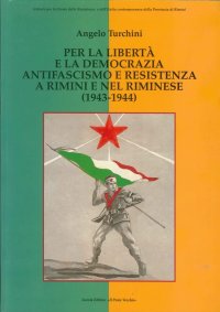 Immagine copertina libro Per la libertà e la democrazia. Antifascisti e Resistenza a Rimini e nel riminese (1943-1944)