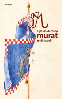 Immagine copertina libro A passo di carica. Murat re di Napoli. Ediz. illustrata