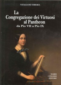 Immagine copertina libro La Congregazione dei Virtuosi al Pantheon da Pio VII a Pio IX. «Diario» 1800-1834, 1852-1877