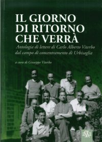 Immagine copertina libro Il giorno di ritorno che verrà. Antologia di lettere di Carlo Alberto Viterbo dal campo di concentramento di Urbisaglia